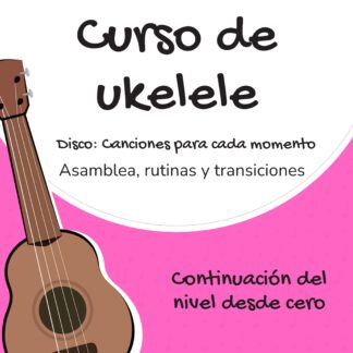 Curso de Ukelele grabado: Disco Canciones para cada momento
