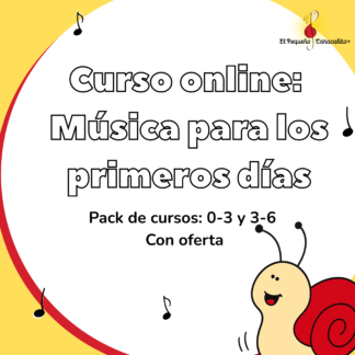 Pack cursos: 0-3 + 3-6 Música para los primeros días